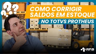 Como Corrigir Saldos em Estoque no TOTVS Protheus [upl. by Maretz]