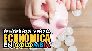 LEY DE INSOLVENCIA ECONÓMICA COLOMBIA [upl. by Nylzor]