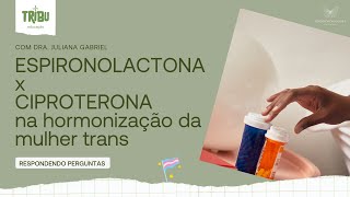 Qual a diferença entre ciproterona e espironolactona na hormonização transfeminina [upl. by Anahsak]