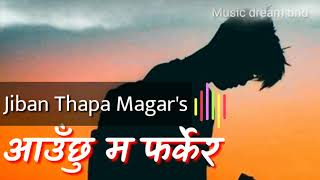 Aauchhu Ma Farkera by Jiban Thapa Magar Lyrics Music dream bnd [upl. by Dunham]