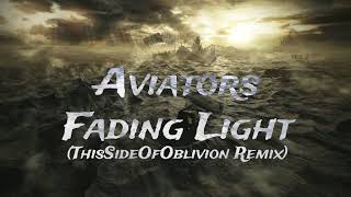 Aviators  Fading Light ThisSideOfOblivion Remix [upl. by Nerual]