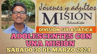 MISIONERO ADVENTISTA 2024 Sábado 30 DE MARZO ADOLESCENTES CON UNA MISIÓN Natán INDIA [upl. by Ruhtra]