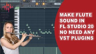 How To Make Flute Sound in FL Studio 20  Without any VST Plugins  Part 1 [upl. by Saisoj]