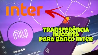 COMO FAZER TRANSFERÊNCIA DA NUCONTA NUBANK PARA BANCO INTER [upl. by Ayotal926]