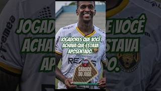 JOGADORES que você ACHAVA que estava APOSENTADO futebol futebolbrasileiro brasileirão jogador [upl. by Adym]