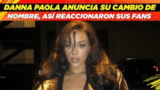 Danna Paola anuncia su cambio de nombre así reaccionaron sus fans 😱🤩 [upl. by Osterhus765]