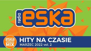 ESKA Hity na Czasie Marzec 2022 vol2  oficjalny mix Radia ESKA [upl. by Ennadroj]