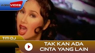 Titi DJ  Tak Kan Ada Cinta Yang Lain  Official Video [upl. by Asirral]