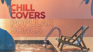 CHILL COVERS POPULAR SONGS [upl. by Nwahc]