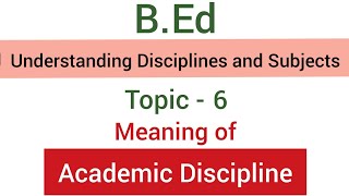 Part  6 Meaning of Academic Discipline  Subject  Understanding Disciplines and Subjects  BEd [upl. by Eikciv]