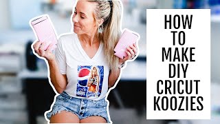 HOW TO MAKE DIY KOOZIES WITH CRICUT  EASY CUSTOM KOOZIES [upl. by Refinnaj630]