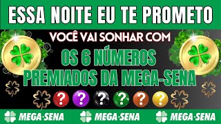 EU PROMETO QUE ESSA NOITE VOCÃŠ VAI SONHAR COM AS 6 DEZENAS PREMIADAS DA MEGA SENA [upl. by Zabrine878]