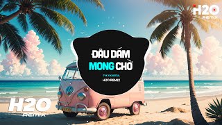 Đâu Dám Mong Chờ H2O Remix  TVk x Kaisoul  Nhạc Trẻ EDM TikTok 2023 Hot Nhất Hiện Nay [upl. by Ahsinad]