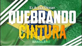 QUEBRANDO CINTURA 🇧🇷 BRASILERO ✘ El Aleex Deejay [upl. by Scheers]