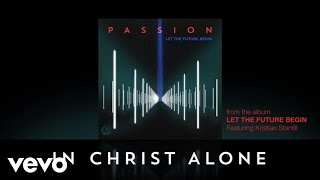 Passion  In Christ Alone Official Lyrics And Chords ft Kristian Stanfill [upl. by Ruddie]