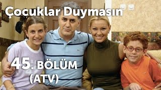 Çocuklar Duymasın 45 Bölüm ATV [upl. by Uriel]