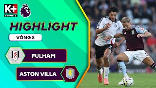 FULHAM  ASTON VILLA  NGƯỢC DÒNG BẢN LĨNH THE VILLAINS HIÊN NGANG VÀO TOP 4  NGOẠI HẠNG ANH 2425 [upl. by Camila]