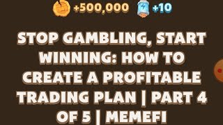 STOP GAMBLING START WINNING HOW TO CREATE A PROFITABLE TRADING PLAN PART 4 Memefi New Video Code [upl. by Etterrag]