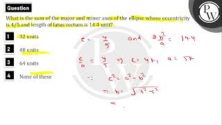 What is the sum of the major and minor axes of the ellipse whose eccentricity is 45 and length [upl. by Sethi275]