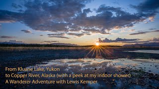 From Kluane Lake Yukon to Copper River Alaska A Wanderer Adventure with Lewis Kemper [upl. by Hanala]