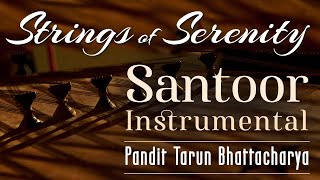 Santoor Instrumental  Indian Classical  Strings of Serenity  Tarun Bhattacharya [upl. by Nifled]