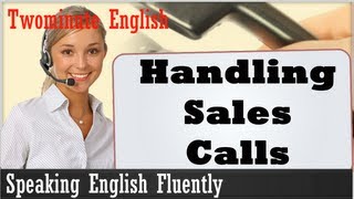 Handling Sales Calls  Speaking English Fluently [upl. by Rosa]