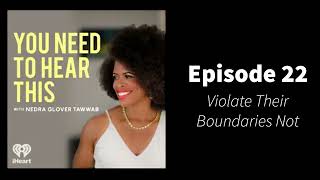 You Need To Hear This  Episode 22 Violate Their Boundaries Not [upl. by Thomasa834]