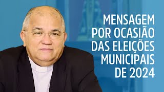 Mensagem por ocasião das Eleições Municipais 2024 por dom Gilberto Pastana de Oliveira [upl. by Lien]