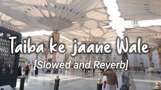 Taiba ke jaane wale Slowed and Reverb Ghulam Mustafa qadri naat ashraflofi [upl. by Elleinnad]