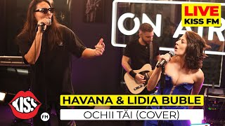 HAVANA amp LIDIA BUBLE  Ochii tai COVER Live  KISS FM [upl. by Shirlene440]