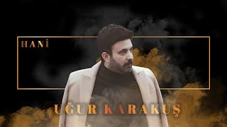 Uğur Karakuş  Hani Official Audio Video [upl. by Aramat]