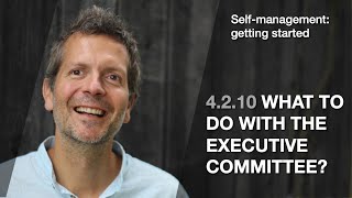 4210 What to do with the executive committee Selfmanagement getting started [upl. by Iolenta]