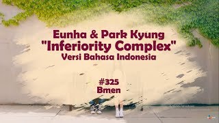 Block B Park Kyung feat GFriend Eunha  Inferiority Complex Versi Bahasa Indonesia  Bmen325 [upl. by Roban]