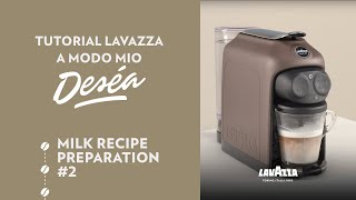 Lavazza A Modo Mio Deséa  Tutorial milk recipe preparation 2  Lavazza [upl. by Ber]