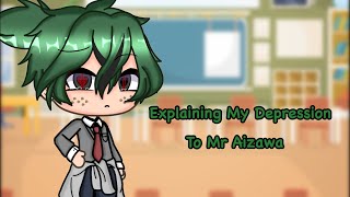 Explaining My Depression To MrAizawa Bnha Gacha Life AU [upl. by Nnayelsel]