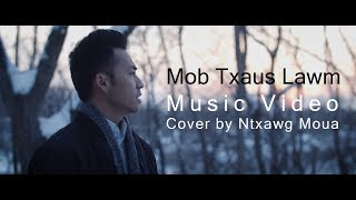 Mob Txaus Lawm  MV  Cover by Ntxawg Moua [upl. by Ennylcaj129]