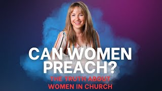 Can Women Preach The Truth About Women in Church [upl. by Yendys]