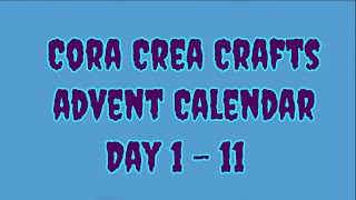 Cora Crea Crafts Advent Calendar Day 1 to 11 [upl. by Adikam434]