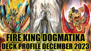 FIRE KING DOGMATIKA DECK PROFILE DECEMBER 2023 YUGIOH [upl. by Moht]