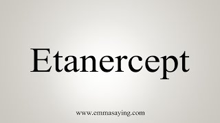 How To Say Etanercept [upl. by Lehcir]