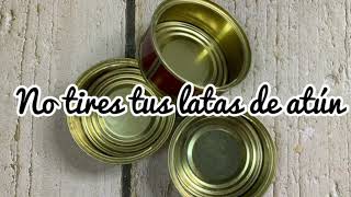 No tires tus latas de atún  te doy 3 ideas diferentes para usarlas [upl. by Nidla201]