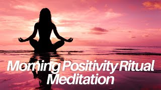 Morning Positivity Ritual Meditation  Wake Up and Meditate [upl. by Yuille]