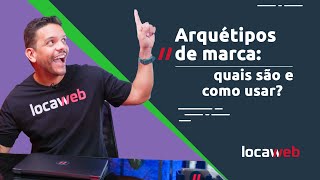 Arquétipos de marca quais são e como usar  Locaweb [upl. by Arod]