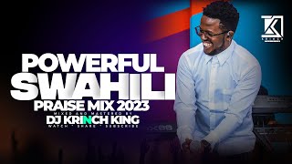 BEST SWAHILI PRAISE MIX 2023  40 MIN OF NONSTOP PRAISE GOSPEL MIX  DJ KRINCH KING [upl. by Iphigenia]