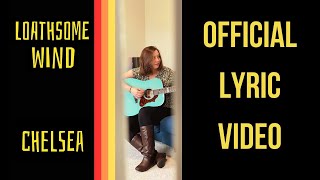 quotChelseaquot Loathsome Wind Original Lyric Video [upl. by Jacey429]