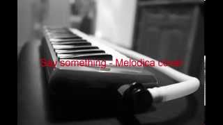 Say Something  Melodica cover [upl. by Eemla172]