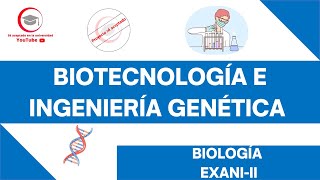 BIOTECNOLOGÍA E INGENIERÍA GENÉTICA  BIOLOGÍA  EXANIII 2024 [upl. by Allana834]