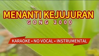 MENANTI KEJUJURAN  GONG 2000  KARAOKE  NO VOCAL LOW KEY [upl. by Molton879]