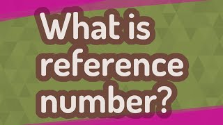 What is reference number [upl. by Athiste]