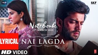 LYRICAL Nai Lagda Video  Notebook  Zaheer Iqbal amp Pranutan Bahl  Vishal Mishra  Asees TSERIES [upl. by Vashtia]